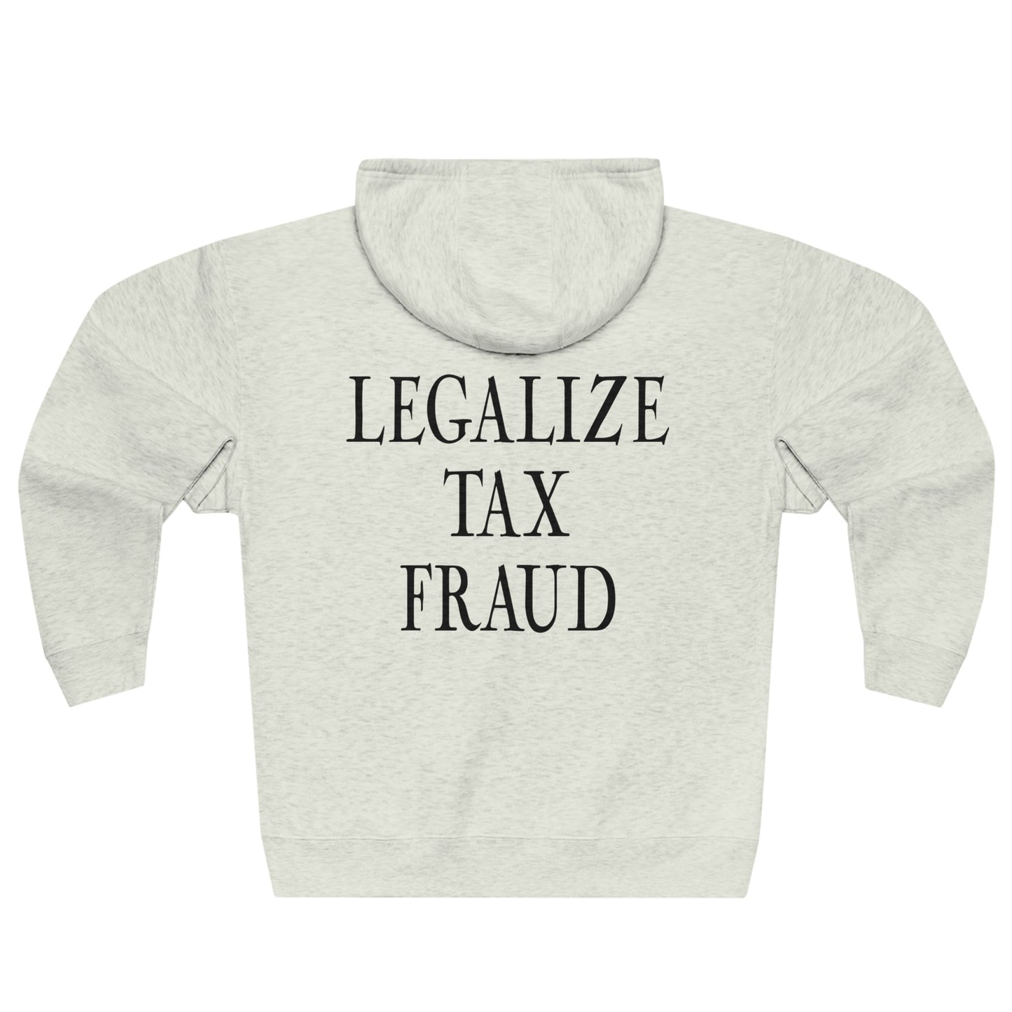 Legalize Tax Fraud Zip-Up Hoodie